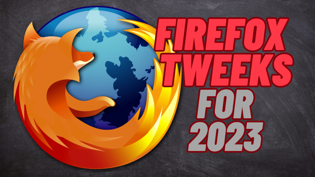 Firefox browser tweaks for 2023