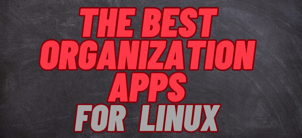 The Best Organization Apps for Linux