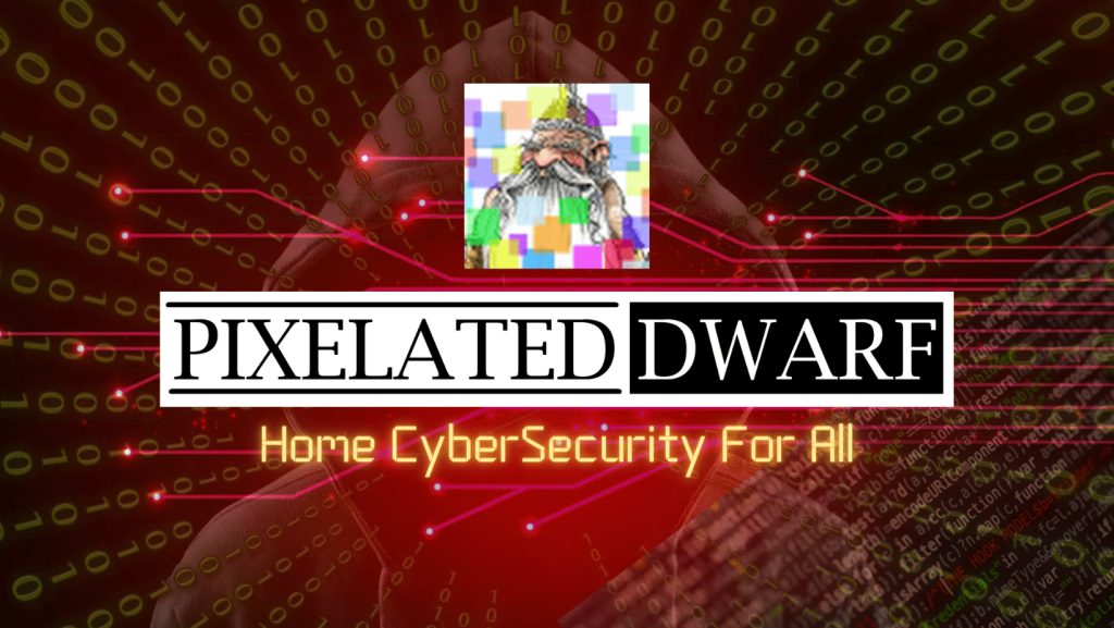 PixelatedDwarf - Bringing accessible Home Cybersecurity to all.