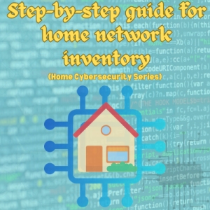 Step-by-step guide for taking a home network inventory -- The second article in the Home cybersecurity series
