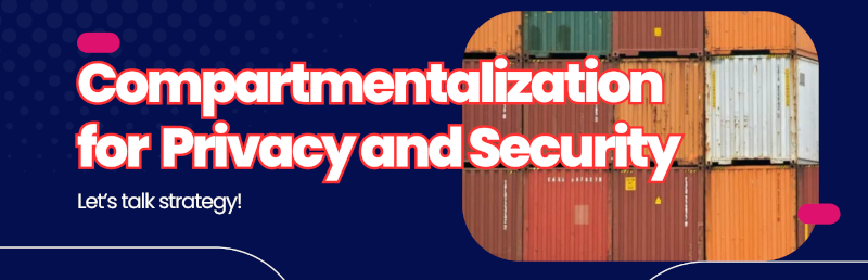 Compartmentalization for security and privacy